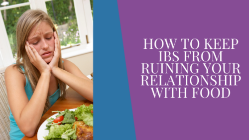 How to Keep IBS from Ruining Your Relationship with Food