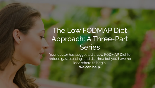 The Low FODMAP Diet Approach: A Three-Part Series